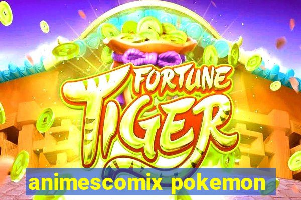 animescomix pokemon